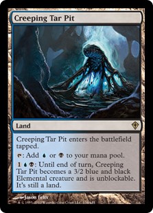 Creeping Tar Pit
 Creeping Tar Pit enters the battlefield tapped.
{T}: Add {U} or {B}.
{1}{U}{B}: Creeping Tar Pit becomes a 3/2 blue and black Elemental creature until end of turn and can't be blocked this turn. It's still a land.